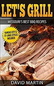 Let's Grill Missouri's Best BBQ Recipes: Includes Kansas City and St-Louis Barbecue Styles