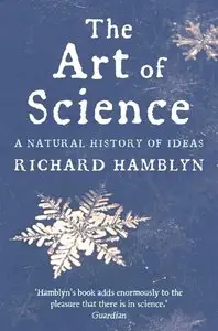 The Art of Science: A Natural History of Ideas by Richard Hamblyn