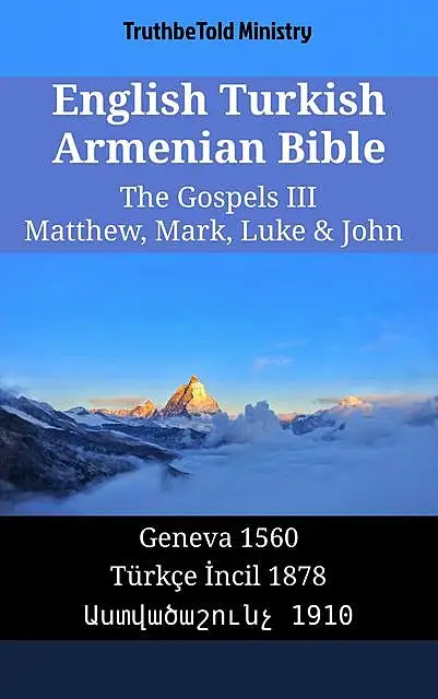 «English Turkish Armenian Bible – The Gospels III – Matthew, Mark, Luke & John» by Truthbetold Ministry