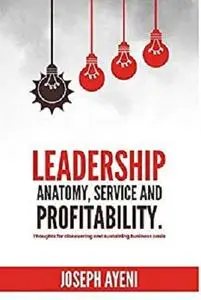 LEADERSHIP ANATOMY, SERVICE AND PROFITABILITY: Thoughts for discovering and sustaining business oasis