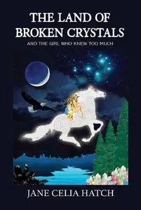 The Land of Broken Crystals: (And The Girl Who Knew Too Much)