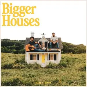 Dan + Shay - Bigger Houses (2023) [Official Digital Download]