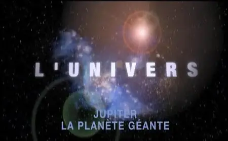 L'Univers et ses mystères - 04 - Jupiter, La planète Géante (2007)