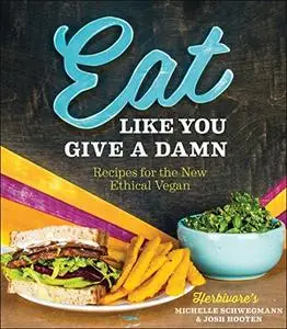 Eat Like You Give a Damn: Recipes for the New Ethical Vegan (Repost)