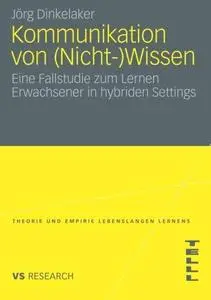 Kommunikation von (Nicht-)Wissen: Eine Fallstudie zum Lernen Erwachsener in hybriden Settings