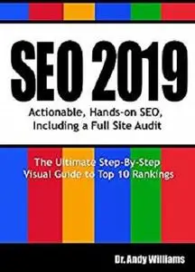 SEO 2019: Actionable, Hands-on SEO, Including a Full Site Audit (Webmaster Series Book 1)