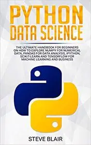 Python Data Science: The Ultimate Handbook for Beginners on How to Explore NumPy for Numerical Data, Pandas for Data Ana