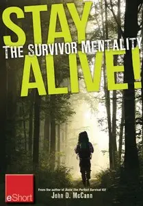 Stay Alive - The Survivor Mentality eShort: Learn how to control fear in situations by using the survival mindset (Repost)
