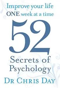 52 Secrets of Psychology: Improve Your Life One Week At a Time