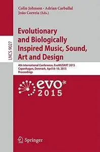 Evolutionary and Biologically Inspired Music, Sound, Art and Design: 4th International Conference, EvoMUSART 2015