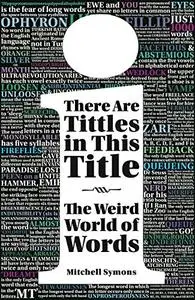 There Are Tittles in This Title: The Weird World of Words