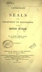 W. de Gray Birch - Catalogue of seals in the Department of manuscripts in the British museum