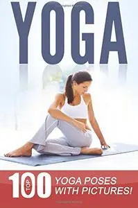 YOGA: Top 100 Yoga Poses with Pictures! (repost)