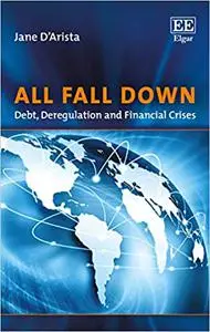 All Fall Down: Debt, Deregulation and Financial Crises