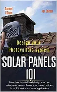 Design your photovoltaic system Solar Panels 101 1st Edition