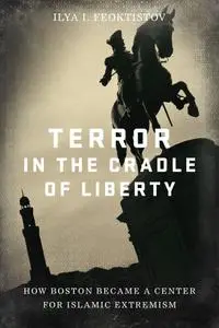 Terror in the Cradle of Liberty: How Boston Became a Center for Islamic Extremism