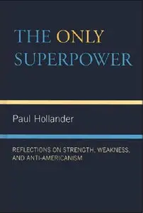 The Only Super Power: Reflections on Strength, Weakness, and Anti-Americanism