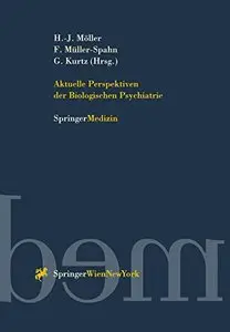 Aktuelle Perspektiven der Biologischen Psychiatrie by Hans-Jürgen Möller, F. Müller-Spahn, G. Kurtz