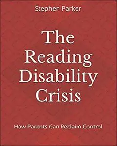 The Reading Disability Crisis: How Parents Can Reclaim Control