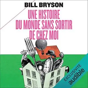 Bill Bryson, "Une histoire du monde sans sortir de chez moi"