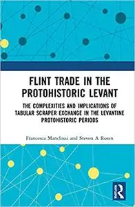 Flint Trade in the Protohistoric Levant: The Complexities and Implications of Tabular Scraper Exchange in the Levantine