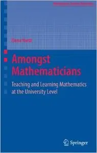 Amongst Mathematicians: Teaching and Learning Mathematics at University Level (Mathematics Teacher Education) by Elena Nardi