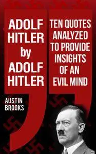 Adolf Hitler by Adolf Hitler: Ten quotes analyzed to provide insights of an evil mind
