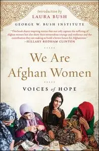 «We Are Afghan Women: Voices of Hope» by George W. Bush Institute