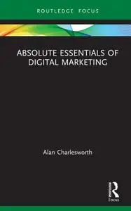 Absolute Essentials of Digital Marketing (Absolute Essentials of Business and Economics)