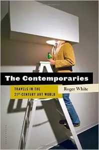 The Contemporaries: Travels in the 21st-Century Art World