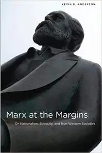 Marx at the Margins: On Nationalism, Ethnicity, and Non-Western Societies (Repost)