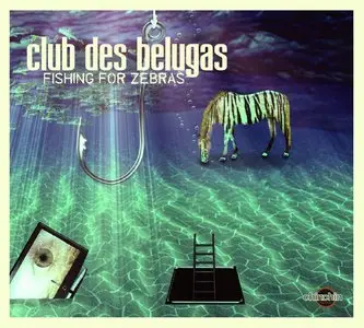Club des Belugas - Fishing For Zebras (2014)