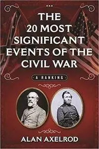 The 20 Most Significant Events of the Civil War: A Ranking