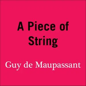 «A Piece of String» by Guy de Maupassant