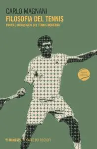 Carlo Magnani - Filosofia del tennis. Profilo ideologico del tennis moderno