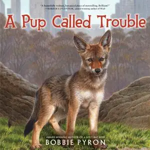 «A Pup Called Trouble» by Bobbie Pyron