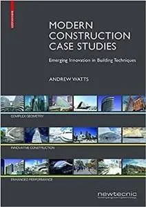 Modern Construction Case Studies : Emerging Innovation in Building Techniques