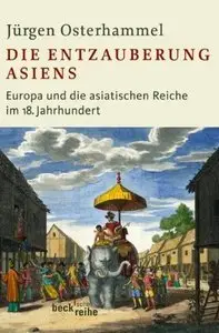 Die Entzauberung Asiens: Europa und die asiatischen Reiche im 18. Jahrhundert, 2 Auflage (Repost)