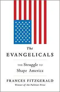 The Evangelicals: The Struggle to Shape America