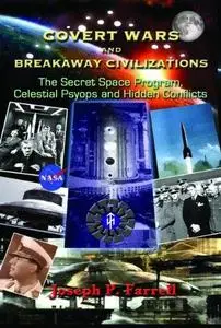 Covert Wars and Breakaway Civilizations: The Secret Space Program, Celestial Psyops and Hidden Conflicts (Repost)