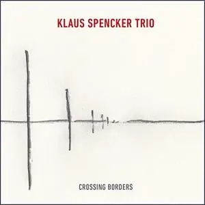 Klaus Spencker Trio - Crossing Boarders (2019)