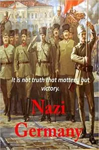 Nazi Germany: It is not truth that matters, but victory.