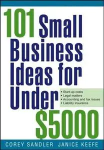 Corey Sandler and Janice Keefe, «101 Small Business Ideas for Under $5000»