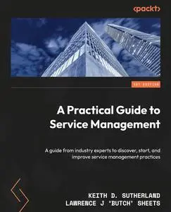 A Practical Guide to Service Management: Insights from industry experts for uncovering, implementing, and improving service