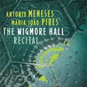 The Wigmore Hall Recital - Pires, Meneses (2013)