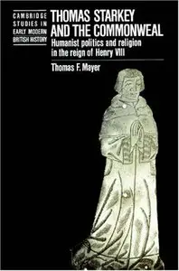 Thomas Starkey and the Commonwealth: Humanist Politics and Religion in the Reign of Henry VIII (repost)