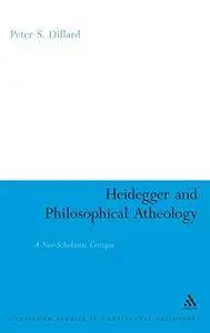 Heidegger and Philosophical Atheology: A Neo-Scholastic Critique (Bloomsbury Studies in Continental Philosophy)
