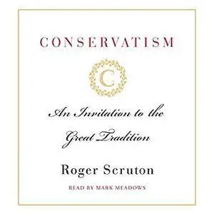 Conservatism: An Invitation to the Great Tradition [Audiobook]