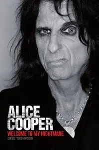 «Welcome To My Nightmare: The Alice Cooper Story» by Dave Thompson