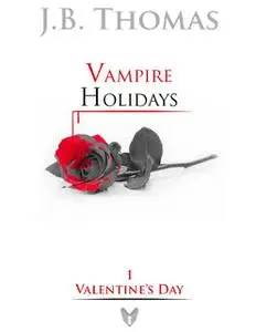 «Vampire Holidays 1: Valentine's Day» by J.B. Thomas